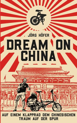 Dream On China - Auf einem Klapprad dem chinesischen Traum auf der Spur