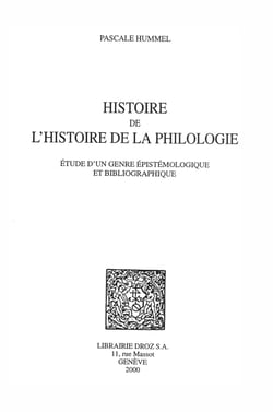 Histoire de l'histoire de la philologie : étude d'un genre épistémologique et bibliographique