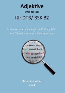 Adjektive unter der Lupe für Berufssprachkurse B2 - Mustertexte für die mdl Prüfung Teil 1 und Tipps für das neue Prüfungsformat
