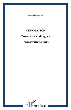 L'irrigation - Promesses et dangers - L'eau contre la faim
