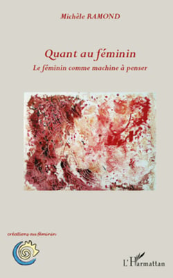 Quant au féminin - Le féminin comme machine à penser