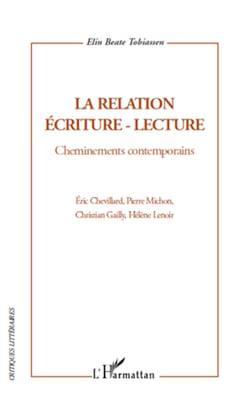 La relation écriture-lecture - Cheminements contemporains - Eric Chevillard, Pierre Michon, Christian Gailly, Hélène Lenoir