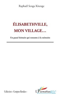Elisabethville, mon village... - Un passé lointain qui remonte à la mémoire