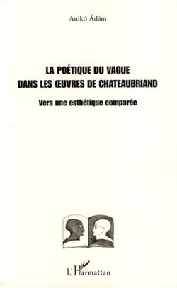 La poétique du vague dans les oeuvres de Chateaubriand - Vers une esthétique comparée