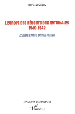 L'Europe des révolutions nationales - 1940-1942 - L'impossible Union latine