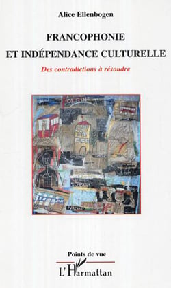 Francophonie et indépendance culturelle - Des contradictions à résoudre