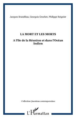 La Mort et les Morts - A l'île de la Réunion et dans l'Océan Indien
