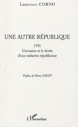 Une autre république - 1791 - L'occasion et le destin d'une initiative républicaine