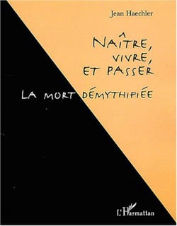 Naître, vivre, et passer - La mort démythifiée