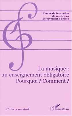 LA MUSIQUE : UN ENSEIGNEMENT OBLIGATOIRE - POURQUOI ? COMMENT ?