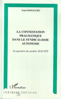 LA CONTESTATION PRAGMATIQUE DANS LE SYNDICALISME AUTONOME - La question du modèle SUD-PTT