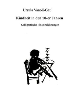 Kindheit in den 50-er Jahren - Kalligrafische Pinselzeichnungen
