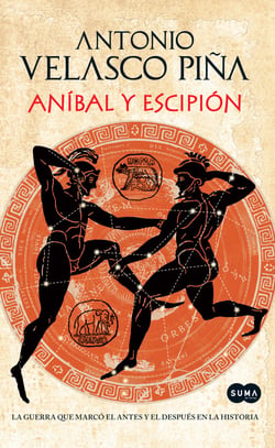 Aníbal y Escipión - La guerra que marcó el antes y el después en la historia