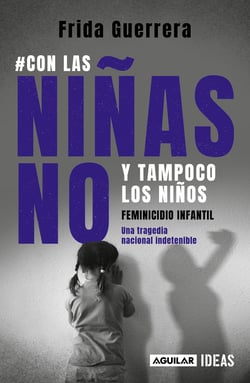 #Con las niñas no y tampoco los niños - Feminicidio infantil una tragedia nacional indetenible
