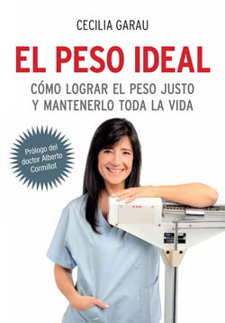 El peso ideal - Cómo lograr el peso justo y mantenerlo toda la vida
