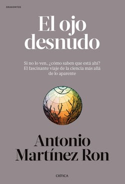 El ojo desnudo - Si no lo ven, ¿cómo saben que está ahí? El fascinante viaje de la ciencia más allá de lo aparente