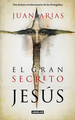 El gran secreto de Jesús - Una lectura revolucionaria de los Evangelios