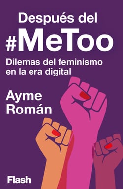 Después del #MeToo - Dilemas del feminismo en la era digital