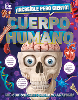¡Increíble pero cierto! Cuerpo humano - Mil curiosidades sobre tu anatomía