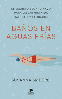 Baños en aguas frías - El secreto escandinavo para llevar una vida más feliz y saludable