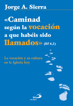 «Caminad según la vocación a que habéis sido llamados» Ef 4,1 - La vocación y su cultura en la Iglesia hoy