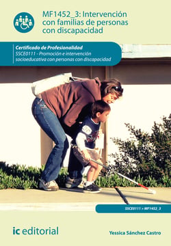 Intervención con familias de personas con discapacidad. SSCE0111 - Promoción e intervención socioeducativa con personas con discapacidad