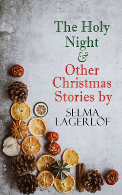The Holy Night &amp; Other Christmas Stories by Selma Lagerlöf - Christmas Specials Series