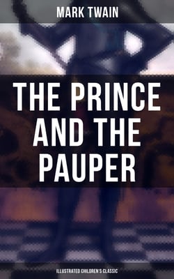 The Prince and the Pauper (Illustrated Children's Classic) - Adventure Novel set in 16th Century England, With Author's Biography