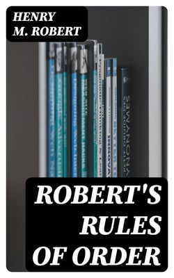 Robert's Rules of Order - Pocket Manual of Rules of Order for Deliberative Assemblies