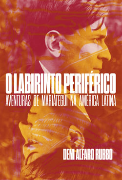 O labirinto periférico - aventuras de Mariategui na América Latina