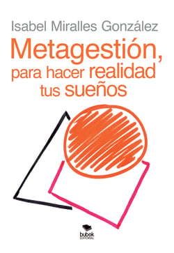 METAGESTIÓN, para hacer realidad tus sueños - Una sencilla historia que nos va descubriendo el nuevo paradigma de la gestión y nos hilvana palabras clave para CAMBIAR