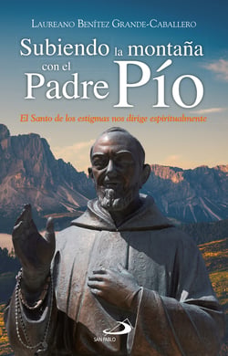 Subiendo la montaña con el Padre Pío - El santo de los estigmas nos dirige espiritualmente