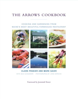 The Arrows Cookbook - Cooking and Gardening from Maine's Most Beautiful Farmhouse Restaurant
