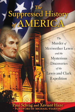 The Suppressed History of America - The Murder of Meriwether Lewis and the Mysterious Discoveries of the Lewis and Clark Expedition