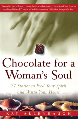 Chocolate for a Woman's Soul - 77 Stories to Feed Your Spirit and Warm Your Heart