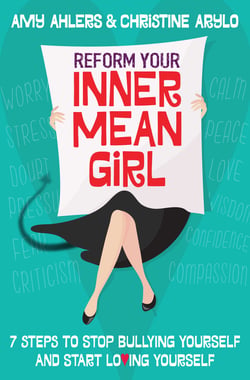 Reform Your Inner Mean Girl - 7 Steps to Stop Bullying Yourself and Start Loving Yourself