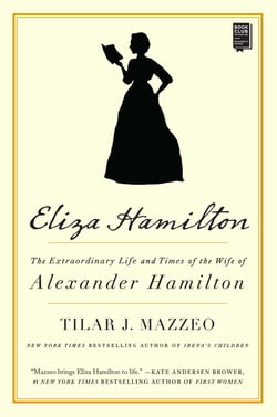 Eliza Hamilton - The Extraordinary Life and Times of the Wife of Alexander Hamilton