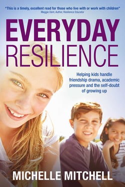 Everyday Resilience - Helping Kids Handle Friendship Drama, Academic Pressure and the Self-Doubt of Growing Up