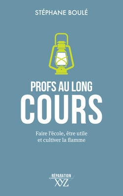 Profs au long cours - Faire l'école, être utile et cultiver la flamme