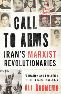 Call to Arms: Iran's Marxist Revolutionaries - Formation and Evolution of the Fada'is, 1964–1976