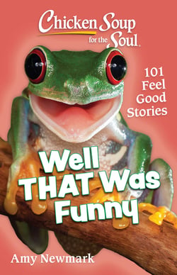 Chicken Soup for the Soul: Well That Was Funny - 101 Feel Good Stories
