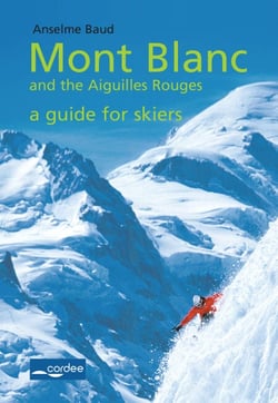 Mont Blanc and the Aiguilles Rouges - a Guide for Skiers: Complete Guide - Travel Guide