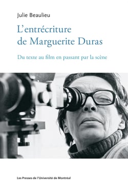 L'entrécriture de Marguerite Duras - Du texte au film en passant par la scène