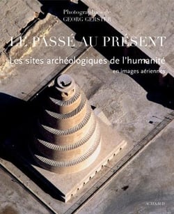 Le passé est présent - les sites archéologiques de l'humanité en images aériennes