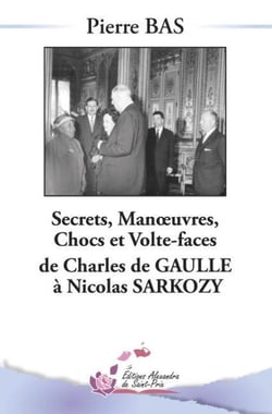 Secrets, manoeuvres, chocs et volte-face de Charles de Gaulle à Nicolas Sarkozy