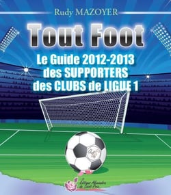 Tout foot - guide 2012-2013 des supporters des clubs de Ligue 1