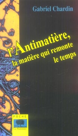 ANTIMATIERE, LA MATIERE QUI RE : la matière qui remonte le temps