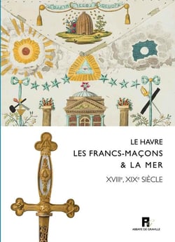 Le Havre, les francs-maçons & la mer - XVIIIe-XIXe siècles