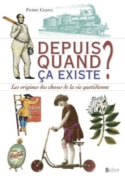 Depuis quand - les origines des objets du quotidien
