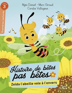 Histoires de bêtes pas bêtes - Zelda l'abeille vole à l'envers - premières lectures - niveau 3